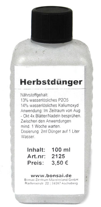 Herbstdünger (100 ml) Nährstoffgehalt
13% wasserlösliches P2O5
14% wasserlösliches K20
Dieser Bonsai-Spezialdünger ist eine P-K Düngelösung zur Blattdüngung im Herbst. Stärkt die Pflanzen über die Wintermonate und sorgt für einen frischen, gesunden Austrieb im Frühjahr.
 
Anw